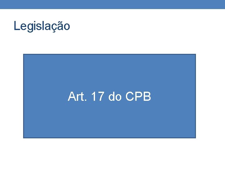 Legislação Art. 17 do CPB 