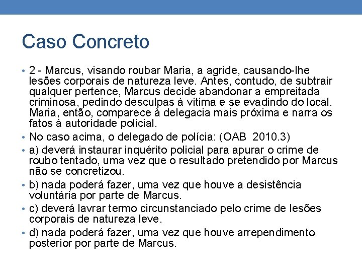 Caso Concreto • 2 - Marcus, visando roubar Maria, a agride, causando-lhe • •