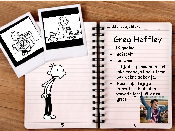 Karakterizacija likova: Greg Heffley - 13 godina maštovit nemaran niti jedan posao ne obavi