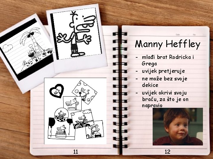 Manny Heffley - mlađi brat Rodricka i Grega - uvijek pretjeruje - ne može