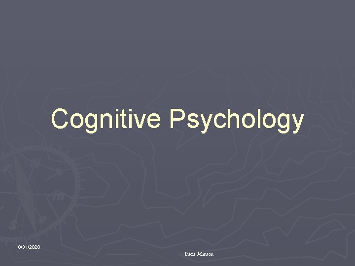 Cognitive Psychology 10/31/2020 Lucie Johnson 