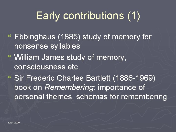 Early contributions (1) Ebbinghaus (1885) study of memory for nonsense syllables } William James