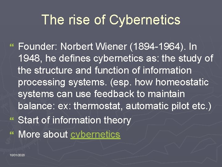 The rise of Cybernetics Founder: Norbert Wiener (1894 -1964). In 1948, he defines cybernetics