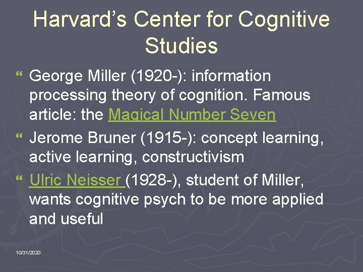 Harvard’s Center for Cognitive Studies George Miller (1920 -): information processing theory of cognition.
