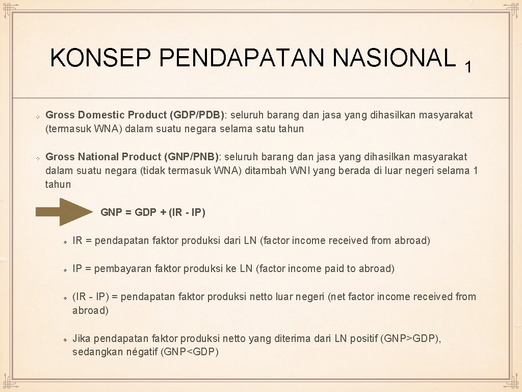 KONSEP PENDAPATAN NASIONAL 1 Gross Domestic Product (GDP/PDB): seluruh barang dan jasa yang dihasilkan