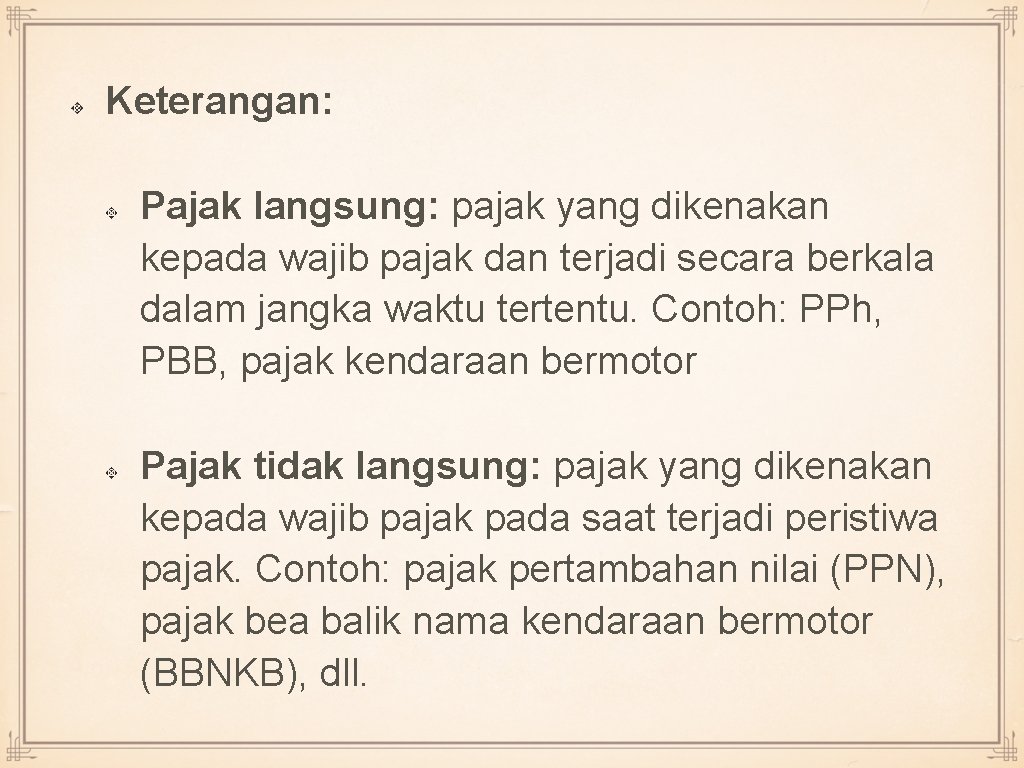 Keterangan: Pajak langsung: pajak yang dikenakan kepada wajib pajak dan terjadi secara berkala dalam