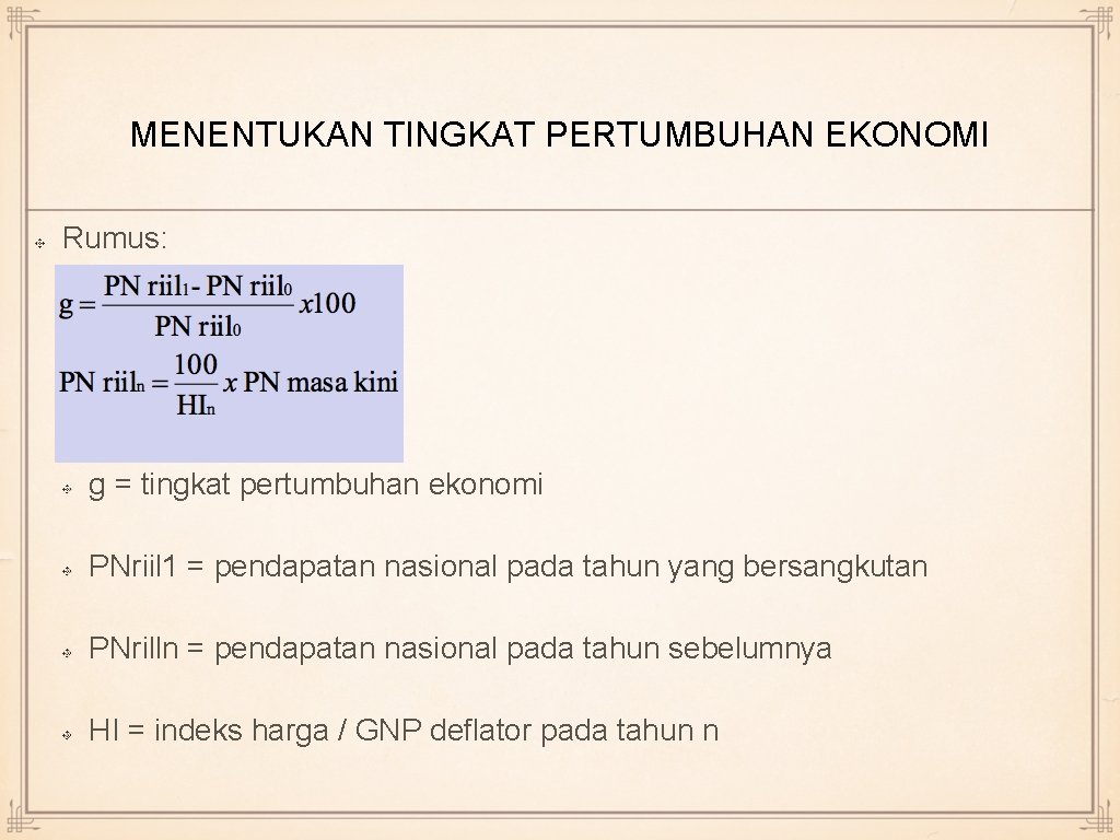 MENENTUKAN TINGKAT PERTUMBUHAN EKONOMI Rumus: g = tingkat pertumbuhan ekonomi PNriil 1 = pendapatan