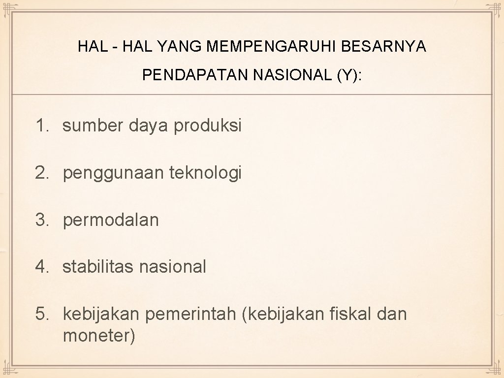 HAL - HAL YANG MEMPENGARUHI BESARNYA PENDAPATAN NASIONAL (Y): 1. sumber daya produksi 2.