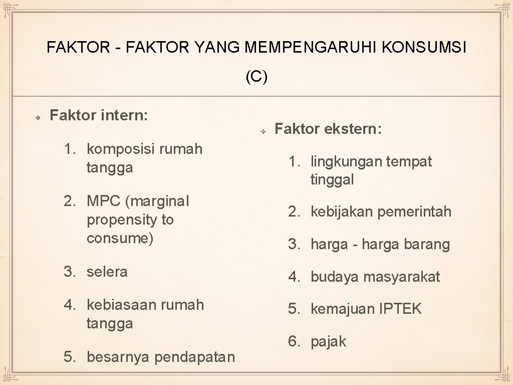 FAKTOR - FAKTOR YANG MEMPENGARUHI KONSUMSI (C) Faktor intern: 1. komposisi rumah tangga 2.