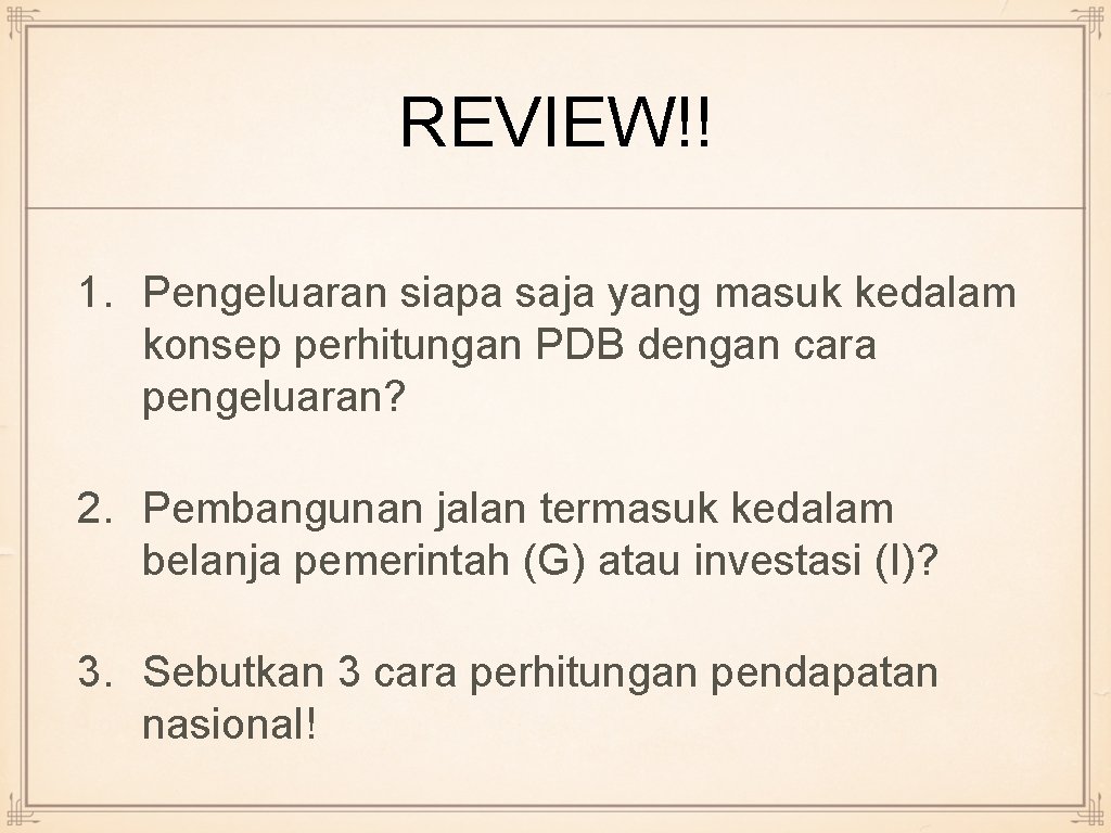 REVIEW!! 1. Pengeluaran siapa saja yang masuk kedalam konsep perhitungan PDB dengan cara pengeluaran?