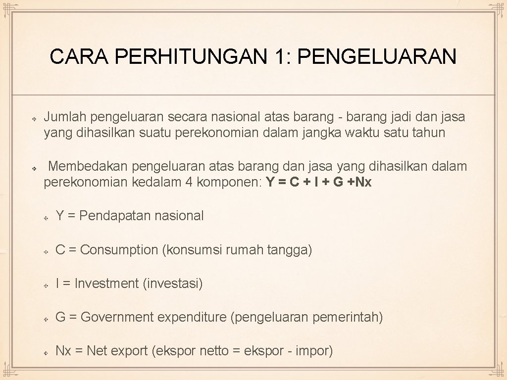 CARA PERHITUNGAN 1: PENGELUARAN Jumlah pengeluaran secara nasional atas barang - barang jadi dan