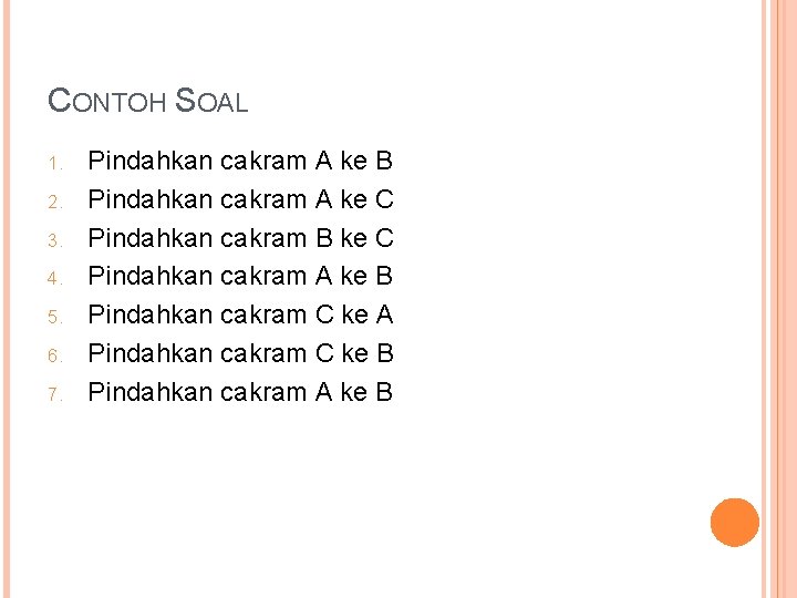 CONTOH SOAL 1. 2. 3. 4. 5. 6. 7. Pindahkan cakram A ke B