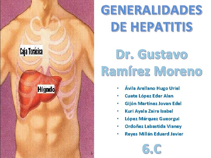 GENERALIDADES DE HEPATITIS Dr. Gustavo Ramírez Moreno • • Ávila Arellano Hugo Uriel Cuate