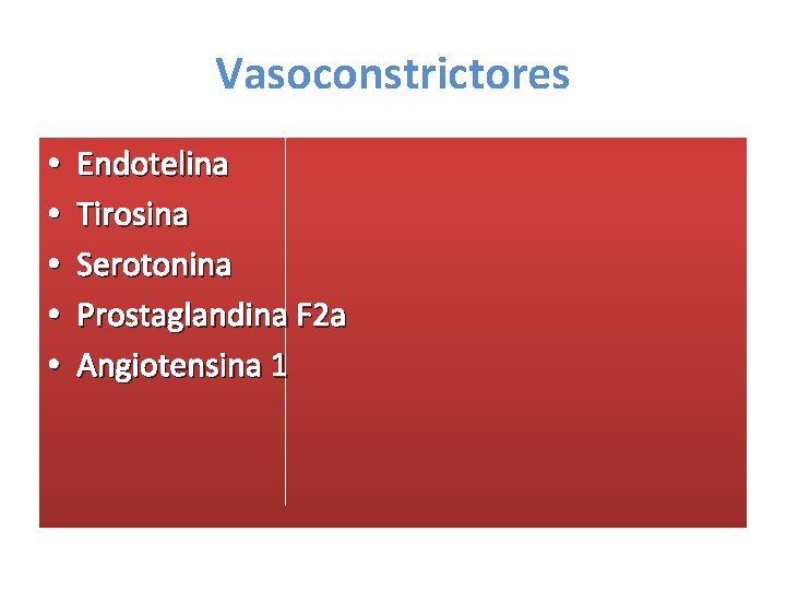 Vasoconstrictores • • • Endotelina Tirosina Serotonina Prostaglandina F 2 a Angiotensina 1 