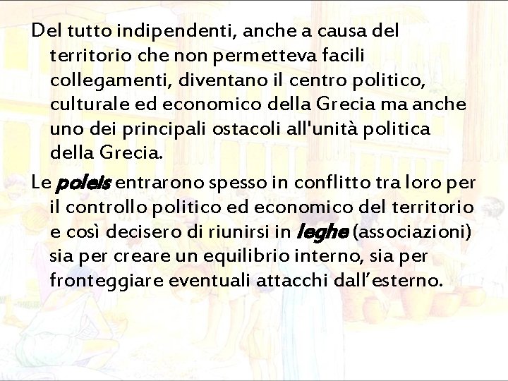 Del tutto indipendenti, anche a causa del territorio che non permetteva facili collegamenti, diventano