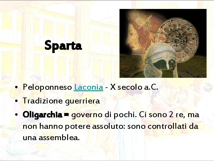 Sparta • Peloponneso Laconia - X secolo a. C. • Tradizione guerriera • Oligarchia