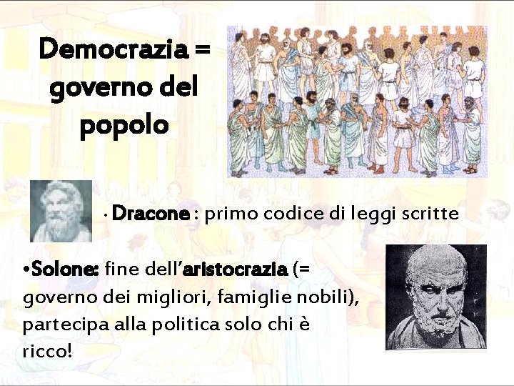 Democrazia = governo del popolo • Dracone : primo codice di leggi scritte •
