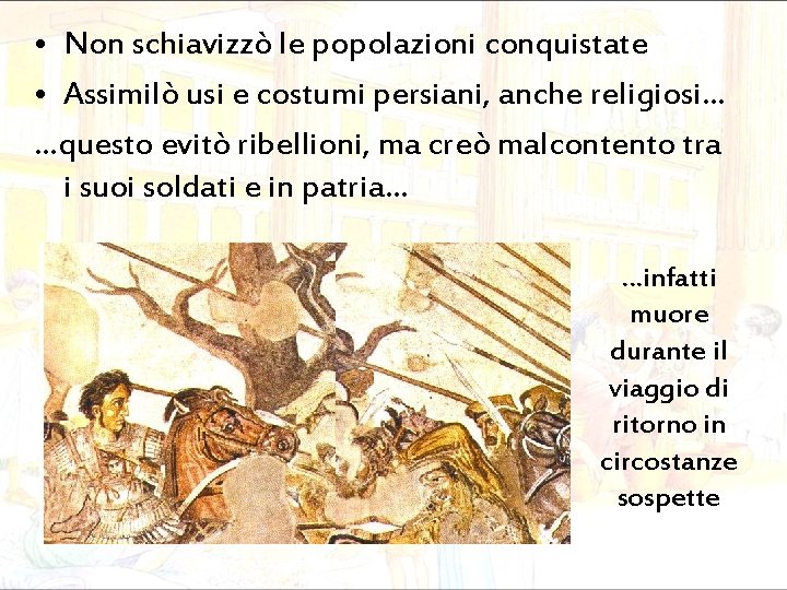  • Non schiavizzò le popolazioni conquistate • Assimilò usi e costumi persiani, anche