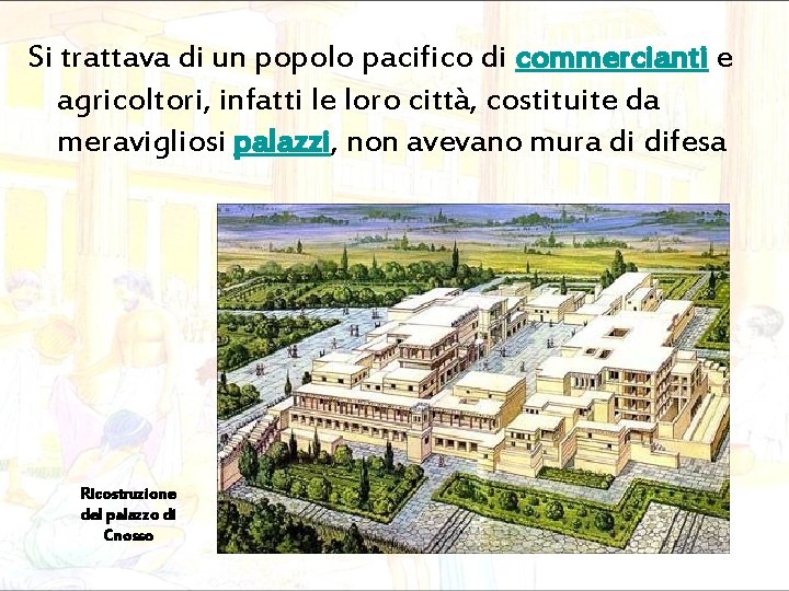 Si trattava di un popolo pacifico di commercianti e agricoltori, infatti le loro città,
