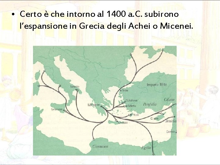  • Certo è che intorno al 1400 a. C. subirono l’espansione in Grecia