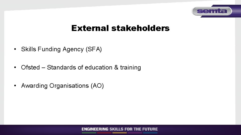 External stakeholders • Skills Funding Agency (SFA) • Ofsted – Standards of education &