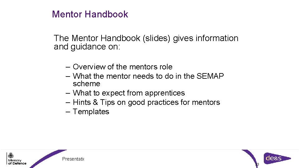 Mentor Handbook The Mentor Handbook (slides) gives information and guidance on: – Overview of