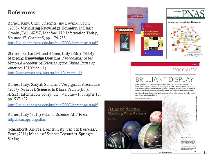 References Börner, Katy, Chen, Chaomei, and Boyack, Kevin. (2003). Visualizing Knowledge Domains. In Blaise