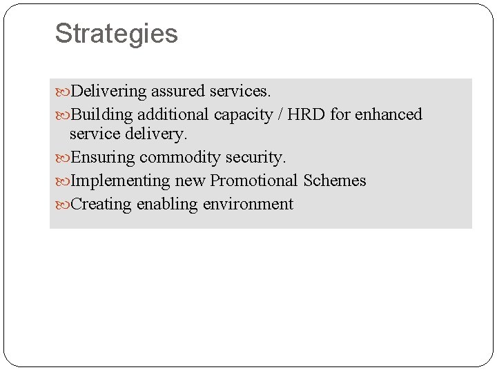 Strategies Delivering assured services. Building additional capacity / HRD for enhanced service delivery. Ensuring