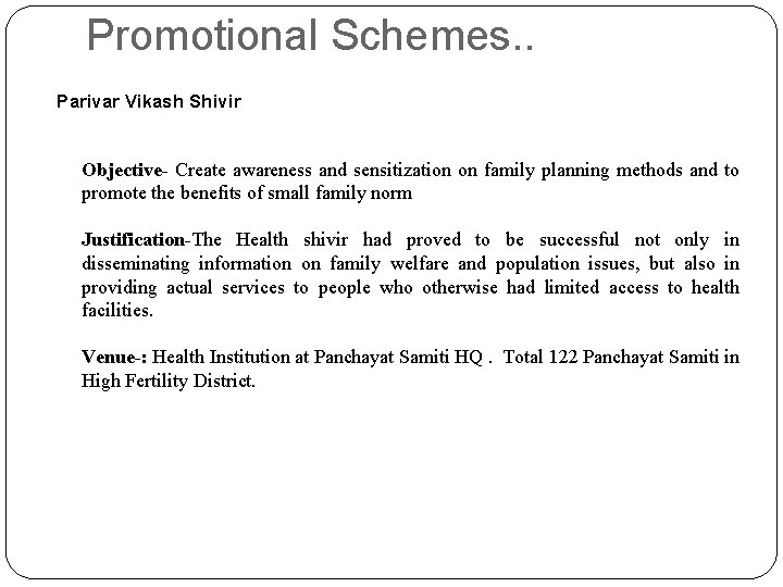 Promotional Schemes. . Parivar Vikash Shivir Objective- Create awareness and sensitization on family planning