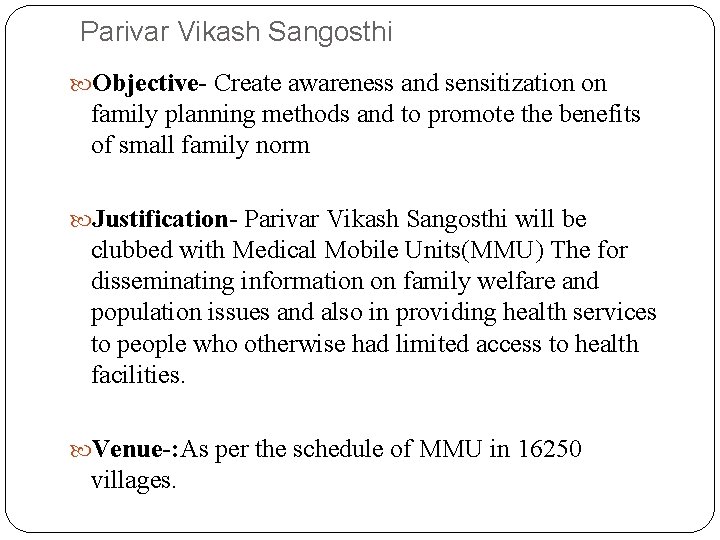 Parivar Vikash Sangosthi Objective- Create awareness and sensitization on family planning methods and to