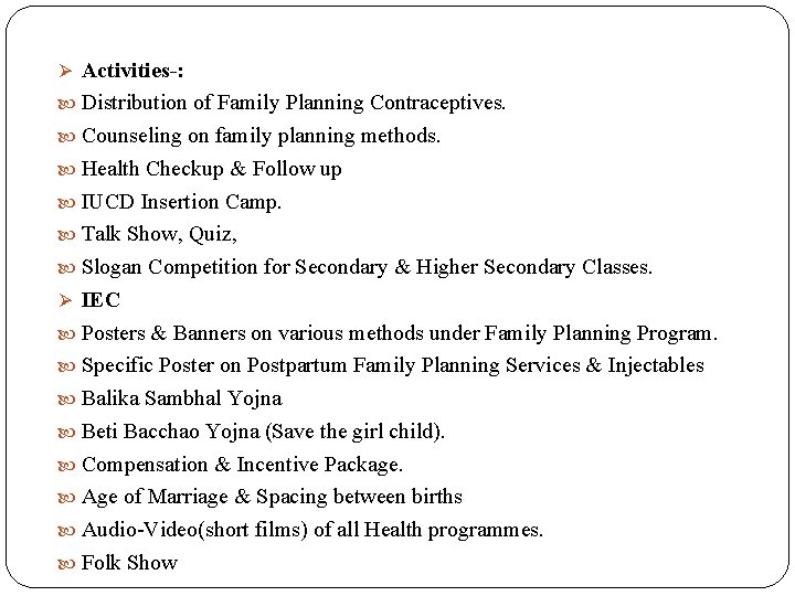 Ø Activities-: Distribution of Family Planning Contraceptives. Counseling on family planning methods. Health Checkup