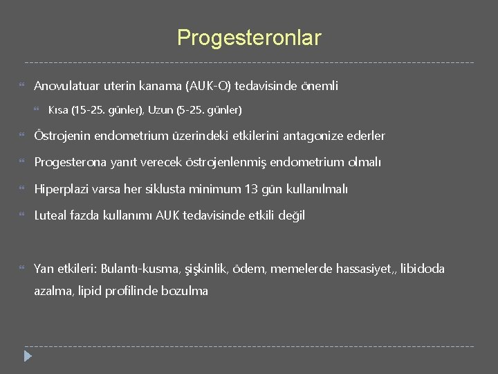 Progesteronlar Anovulatuar uterin kanama (AUK-O) tedavisinde önemli Kısa (15 -25. günler), Uzun (5 -25.