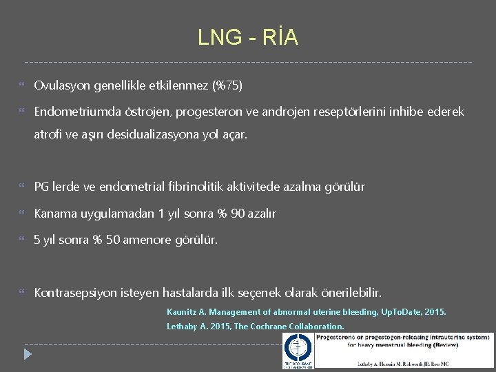 LNG - RİA Ovulasyon genellikle etkilenmez (%75) Endometriumda östrojen, progesteron ve androjen reseptörlerini inhibe
