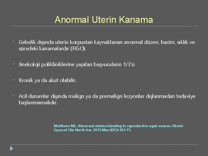 Anormal Uterin Kanama Gebelik dışında uterin korpustan kaynaklanan anormal düzen, hacim, sıklık ve süredeki