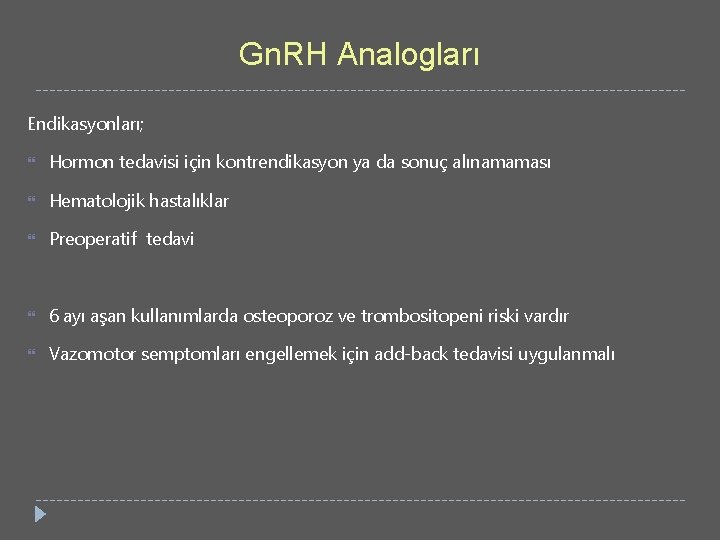 Gn. RH Analogları Endikasyonları; Hormon tedavisi için kontrendikasyon ya da sonuç alınamaması Hematolojik hastalıklar