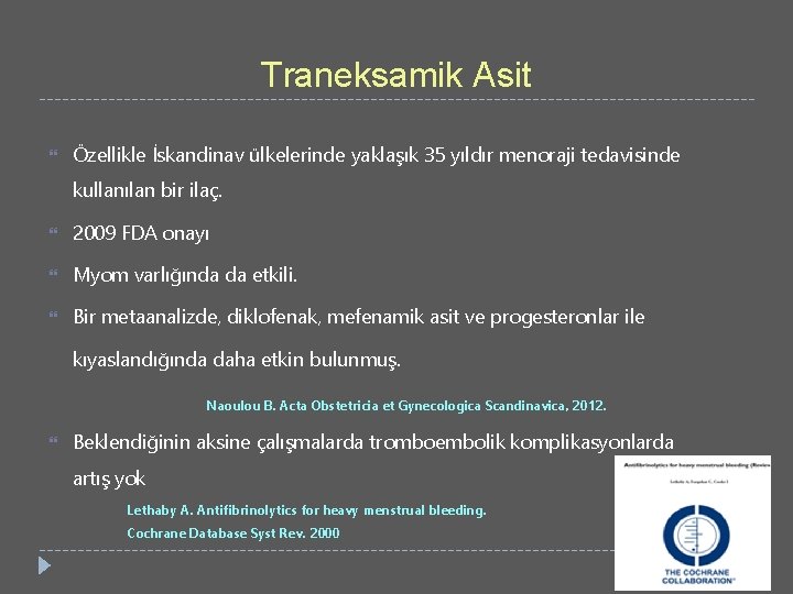 Traneksamik Asit Özellikle İskandinav ülkelerinde yaklaşık 35 yıldır menoraji tedavisinde kullanılan bir ilaç. 2009