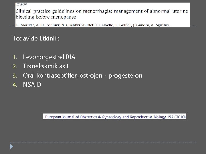 Tedavide Etkinlik Levonorgestrel RIA 2. Traneksamik asit 3. Oral kontraseptifler, östrojen - progesteron 4.