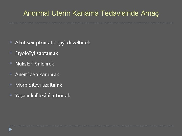 Anormal Uterin Kanama Tedavisinde Amaç Akut semptomatolojiyi düzeltmek Etyolojiyi saptamak Nüksleri önlemek Anemiden korumak