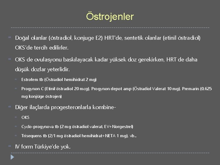 Östrojenler Doğal olanlar (östradiol, konjuge E 2) HRT’de, sentetik olanlar (etinil östradiol) OKS’de tercih