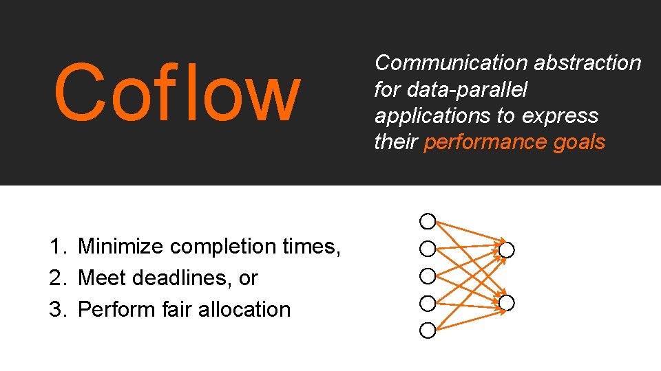 Cof low 1. Minimize completion times, 2. Meet deadlines, or 3. Perform fair allocation