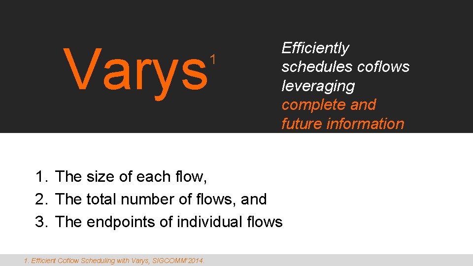Varys 1 Efficiently schedules coflows leveraging complete and future information 1. The size of