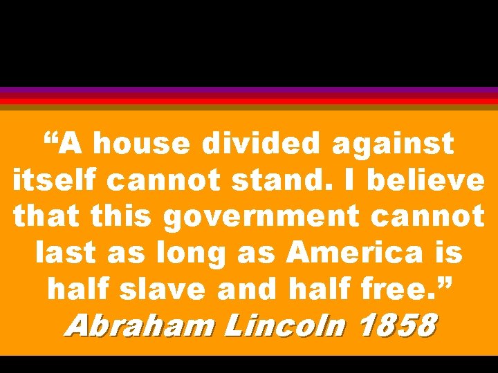 “A house divided against itself cannot stand. I believe that this government cannot last