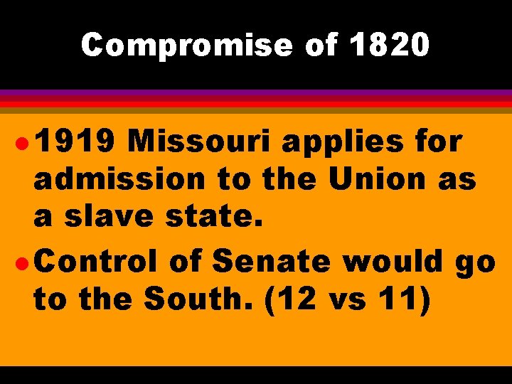 Compromise of 1820 l 1919 Missouri applies for admission to the Union as a