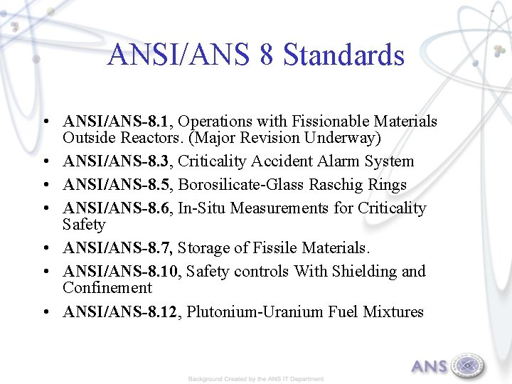 ANSI/ANS 8 Standards • ANSI/ANS-8. 1, Operations with Fissionable Materials Outside Reactors. (Major Revision
