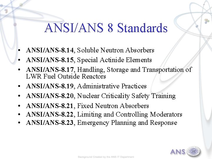 ANSI/ANS 8 Standards • ANSI/ANS-8. 14, Soluble Neutron Absorbers • ANSI/ANS-8. 15, Special Actinide