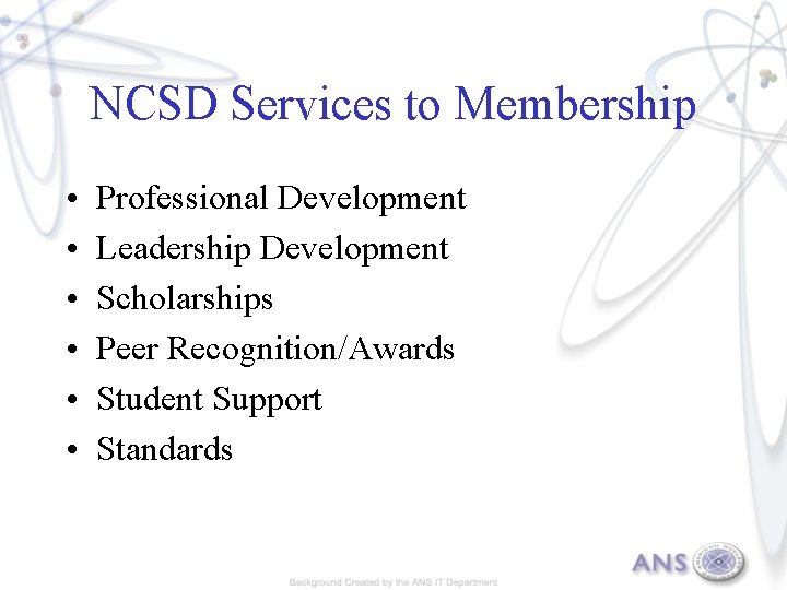 NCSD Services to Membership • • • Professional Development Leadership Development Scholarships Peer Recognition/Awards