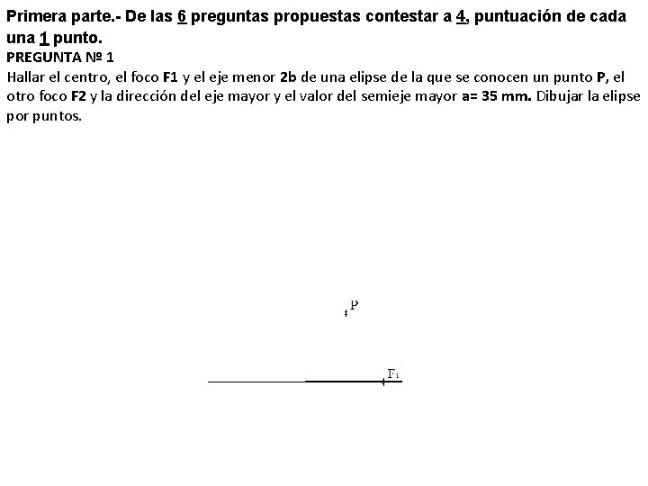 Primera parte. - De las 6 preguntas propuestas contestar a 4, puntuación de cada
