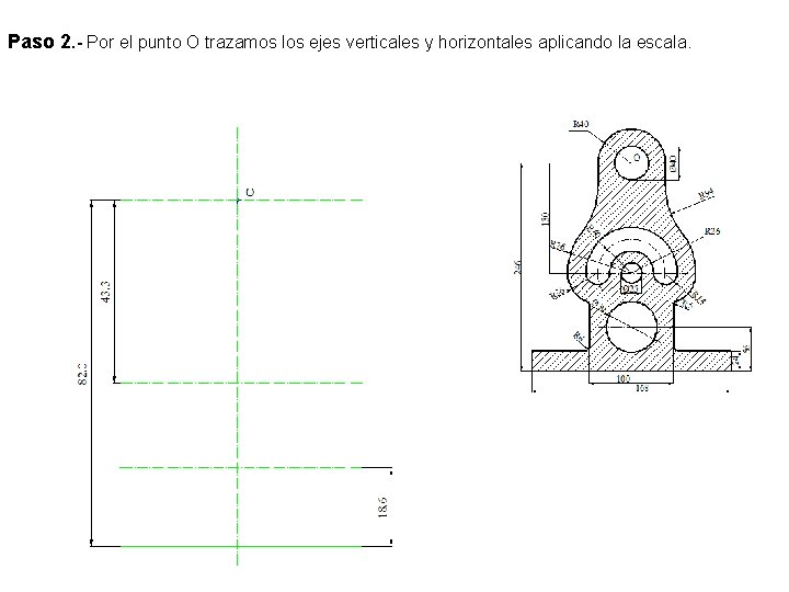 Paso 2. - Por el punto O trazamos los ejes verticales y horizontales aplicando