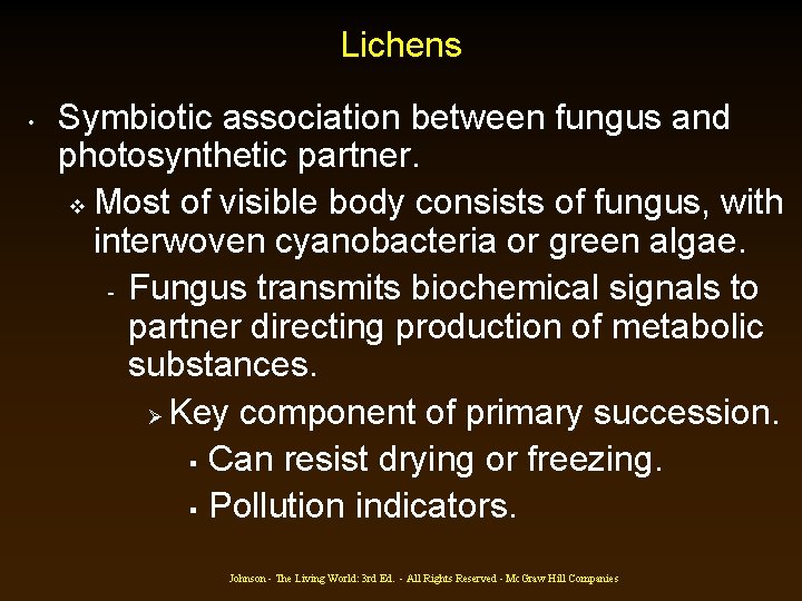 Lichens • Symbiotic association between fungus and photosynthetic partner. v Most of visible body Lichens • Symbiotic association between fungus and photosynthetic partner. v Most of visible body
