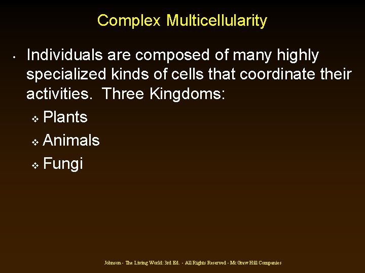 Complex Multicellularity • Individuals are composed of many highly specialized kinds of cells that Complex Multicellularity • Individuals are composed of many highly specialized kinds of cells that